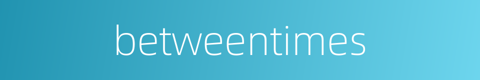 betweentimes的同义词