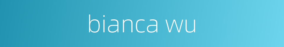 bianca wu的同义词