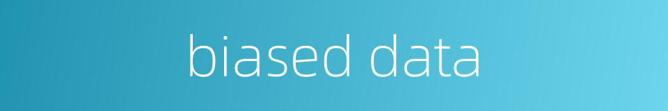 biased data的同义词