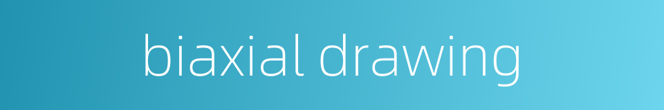 biaxial drawing的同义词