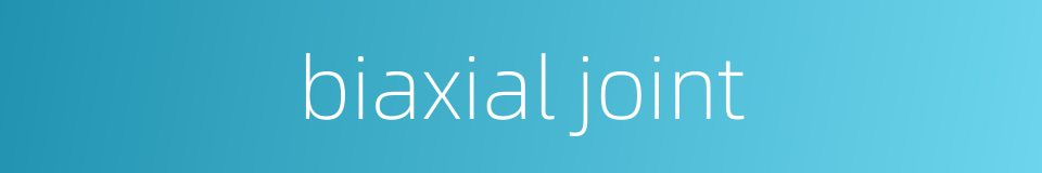 biaxial joint的同义词