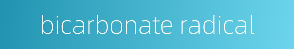 bicarbonate radical的同义词