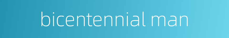bicentennial man的同义词