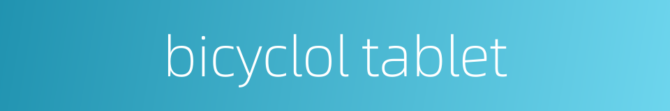 bicyclol tablet的同义词