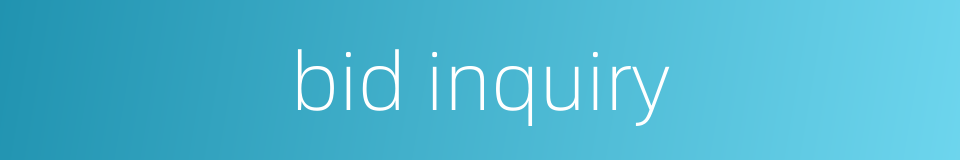 bid inquiry的同义词