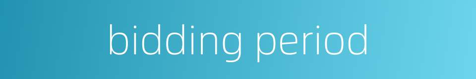bidding period的同义词