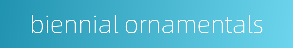 biennial ornamentals的同义词