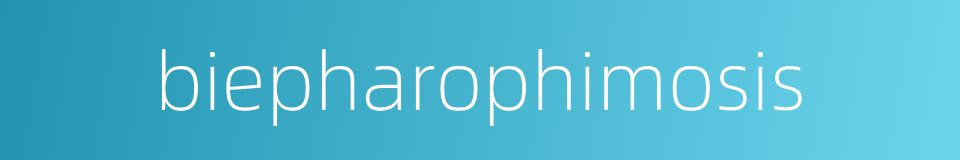 biepharophimosis的同义词