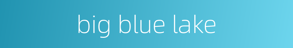 big blue lake的同义词