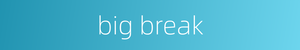 big break的同义词