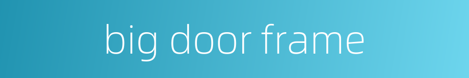 big door frame的同义词