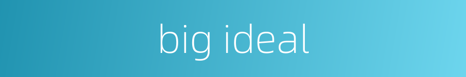 big ideal的同义词