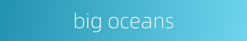 big oceans的同义词
