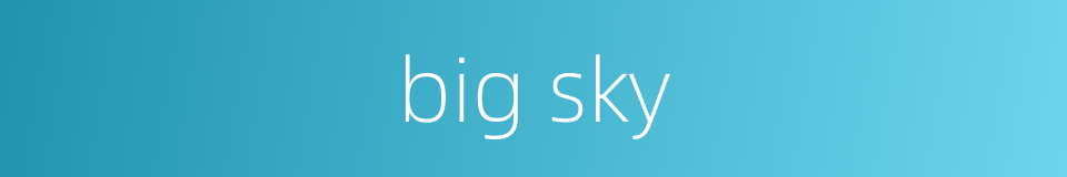 big sky的同义词