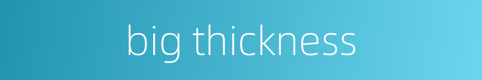 big thickness的同义词