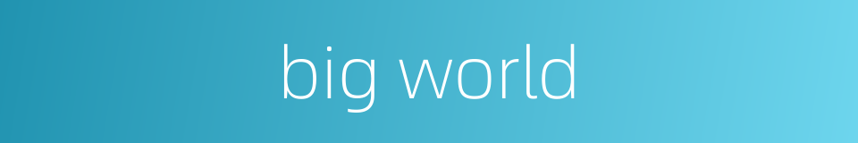 big world的同义词