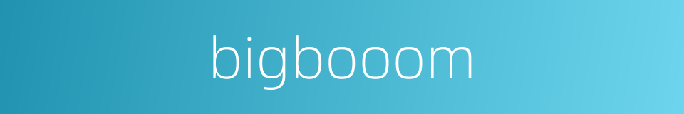 bigbooom的同义词