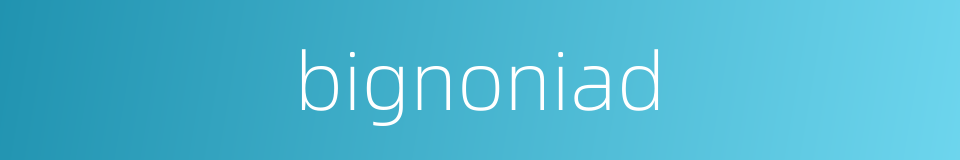 bignoniad的同义词