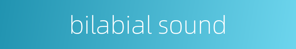 bilabial sound的同义词