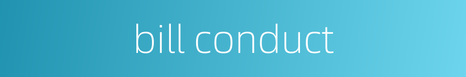 bill conduct的同义词