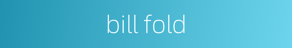 bill fold的同义词