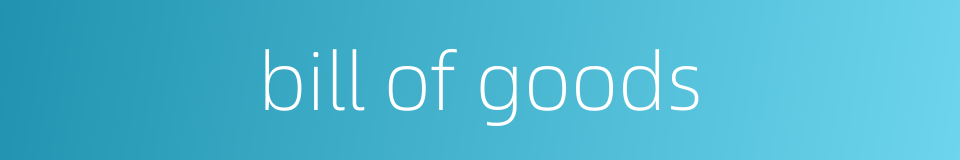bill of goods的同义词