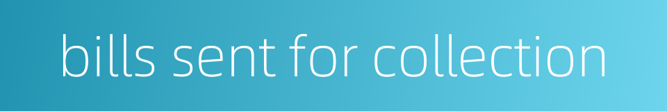 bills sent for collection的同义词