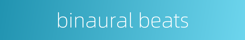 binaural beats的同义词