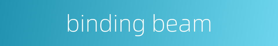 binding beam的同义词