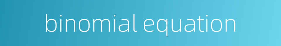 binomial equation的同义词