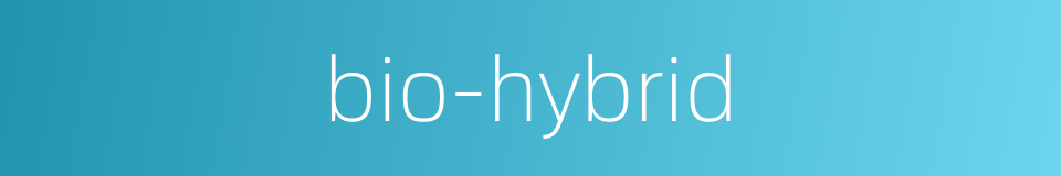 bio-hybrid的同义词