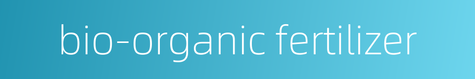 bio-organic fertilizer的同义词