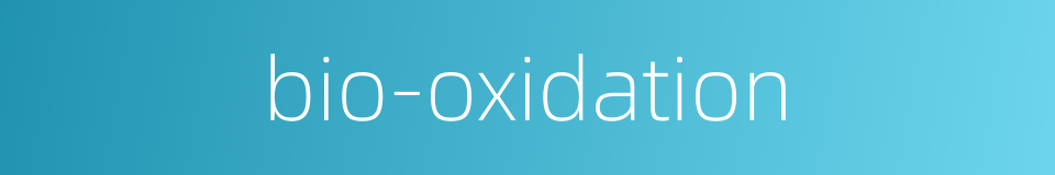 bio-oxidation的同义词