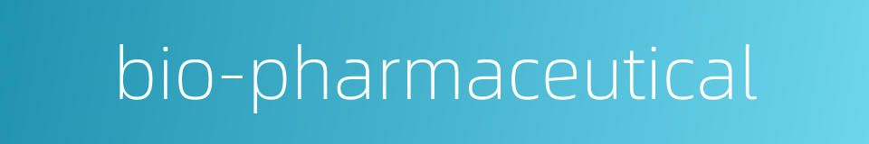 bio-pharmaceutical的同义词