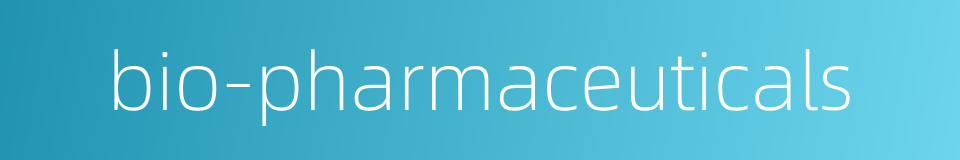 bio-pharmaceuticals的同义词