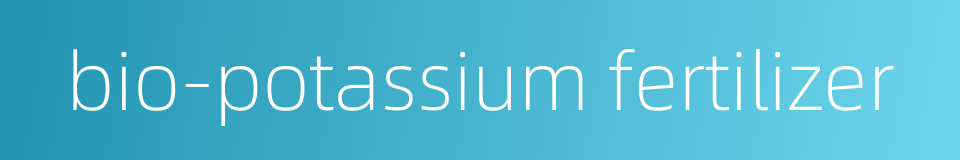bio-potassium fertilizer的同义词