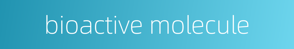 bioactive molecule的同义词