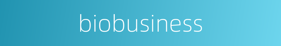 biobusiness的同义词