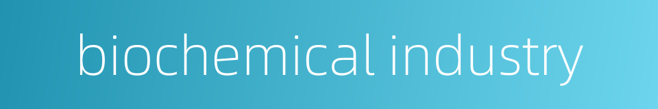 biochemical industry的同义词