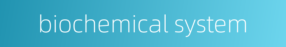 biochemical system的同义词