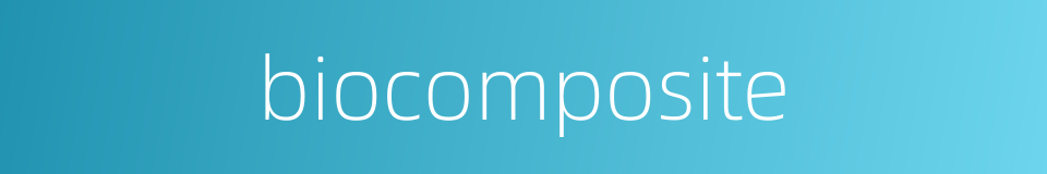 biocomposite的同义词