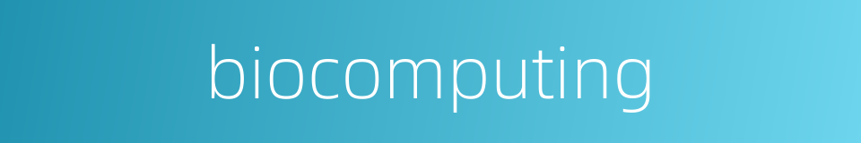 biocomputing的同义词