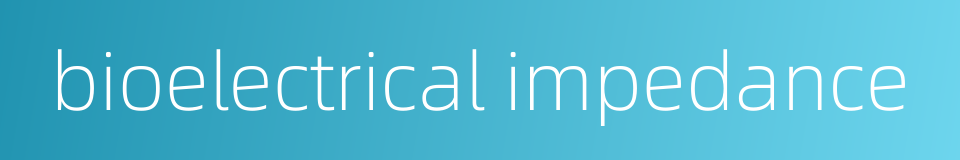 bioelectrical impedance的同义词