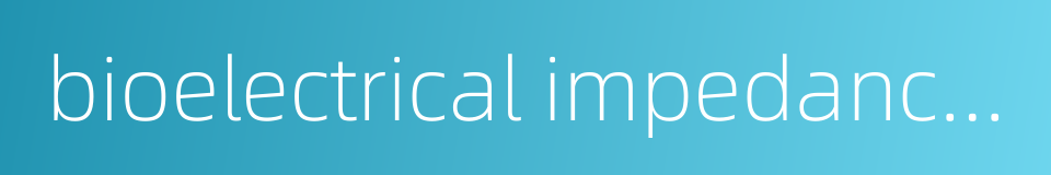 bioelectrical impedance analysis的同义词