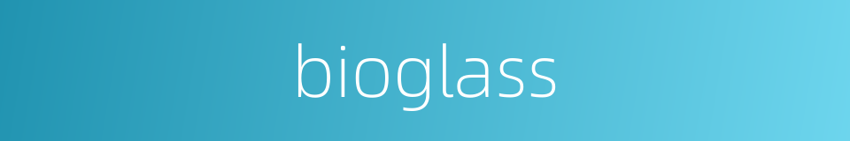 bioglass的同义词