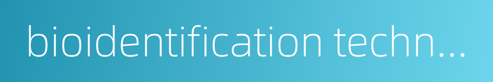 bioidentification technology的同义词