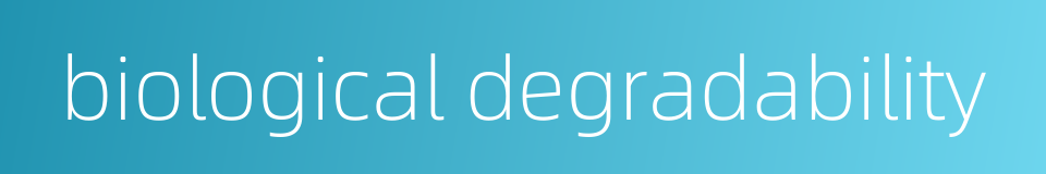 biological degradability的同义词