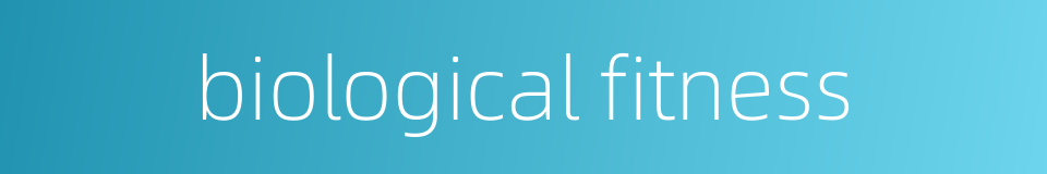 biological fitness的同义词