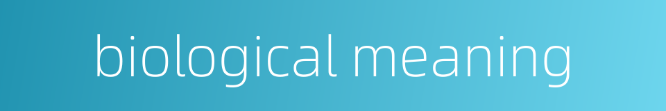 biological meaning的同义词