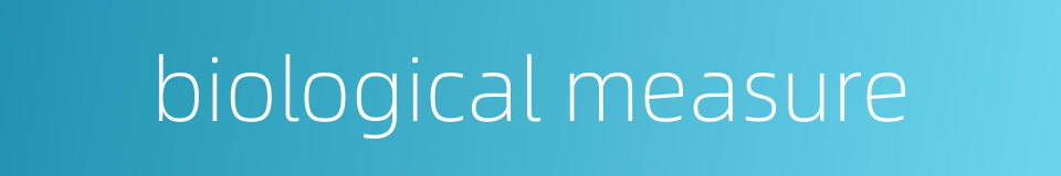 biological measure的同义词